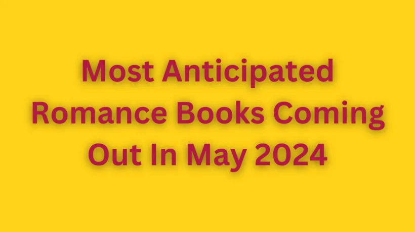 Most Anticipated Romance Books Coming Out In May 2024